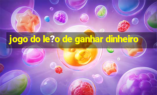 jogo do le?o de ganhar dinheiro