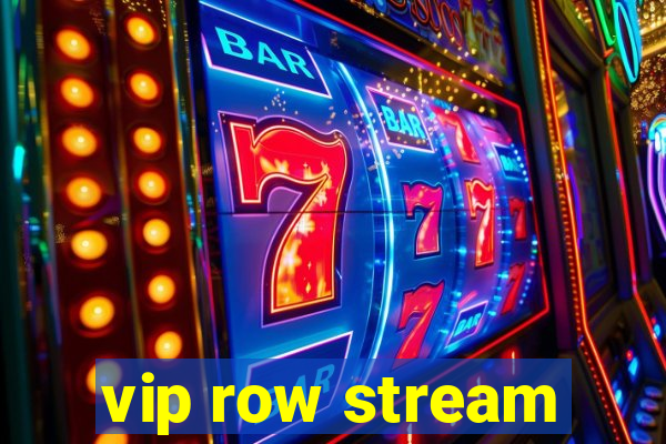 vip row stream