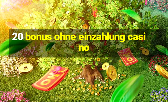 20 bonus ohne einzahlung casino