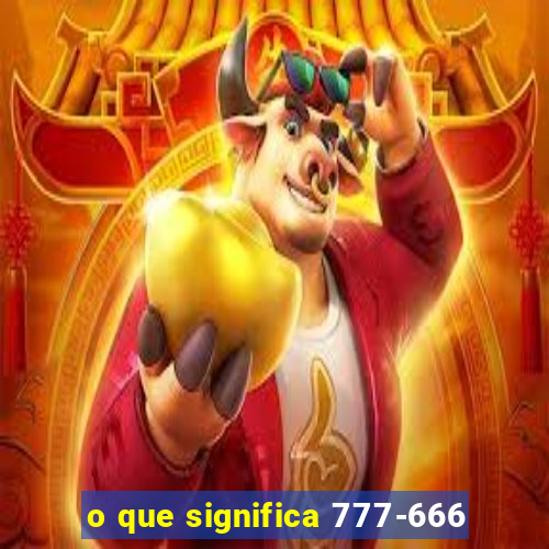 o que significa 777-666