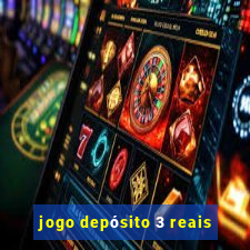 jogo depósito 3 reais