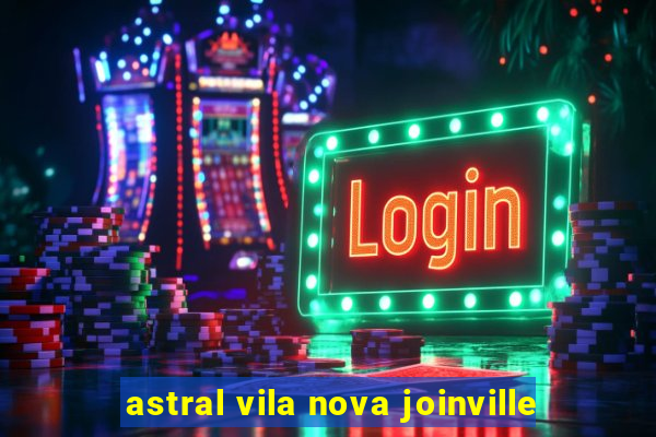 astral vila nova joinville