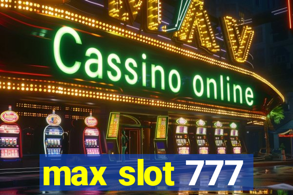 max slot 777