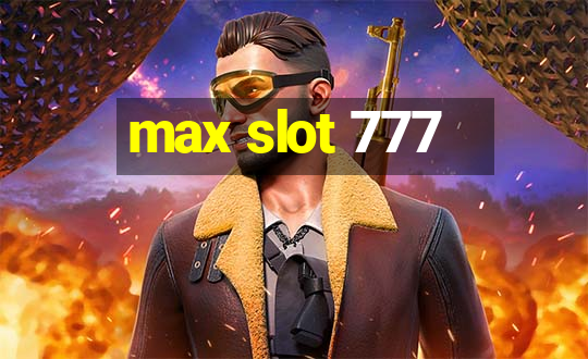 max slot 777