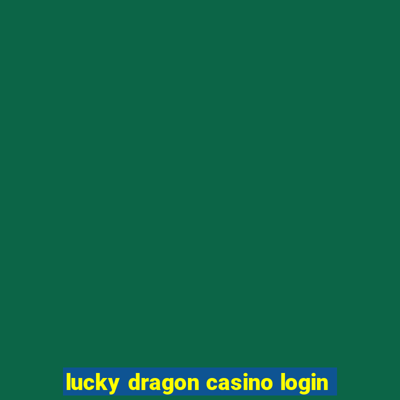 lucky dragon casino login