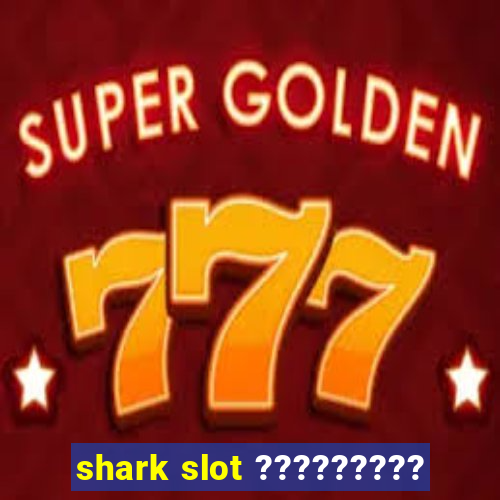 shark slot ?????????