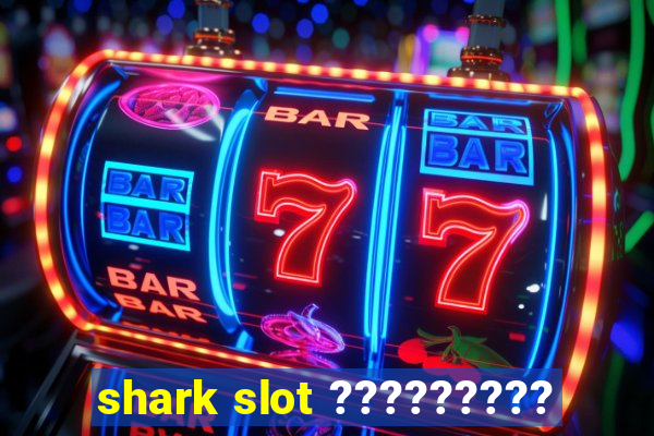 shark slot ?????????