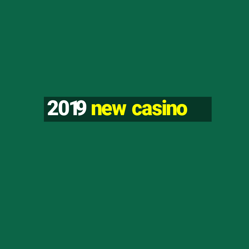 2019 new casino