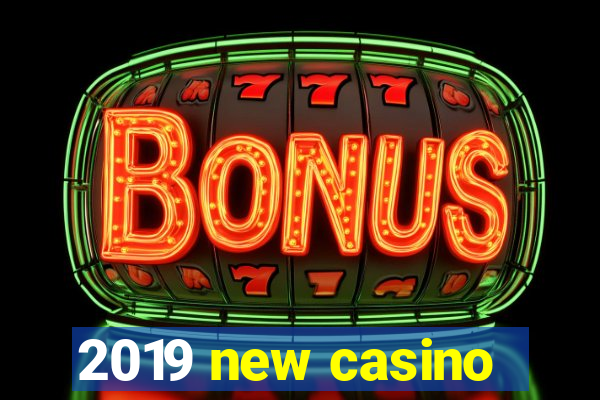 2019 new casino