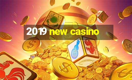 2019 new casino