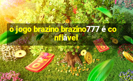 o jogo brazino brazino777 é confiável