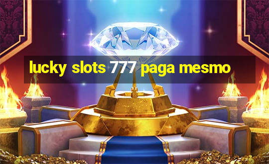 lucky slots 777 paga mesmo