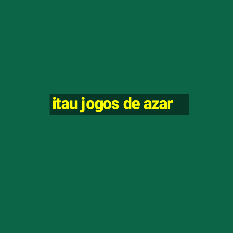 itau jogos de azar