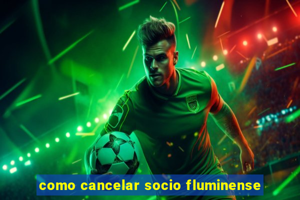 como cancelar socio fluminense