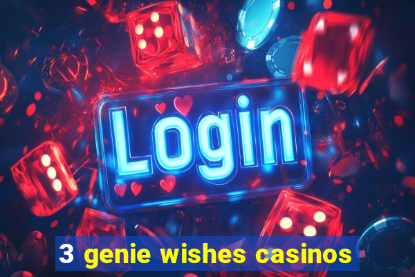 3 genie wishes casinos