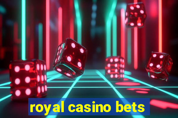 royal casino bets