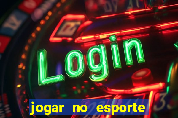 jogar no esporte da sorte