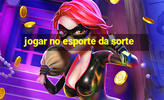 jogar no esporte da sorte