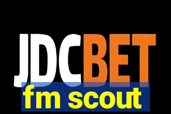 fm scout