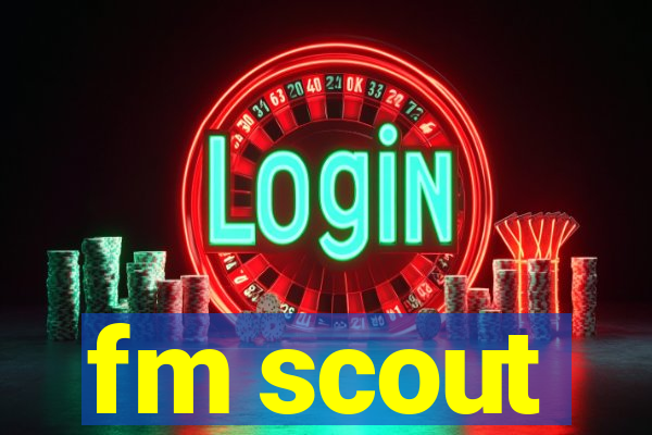 fm scout