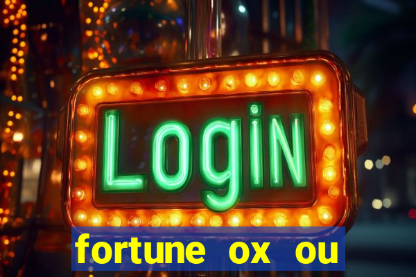 fortune ox ou fortune tiger