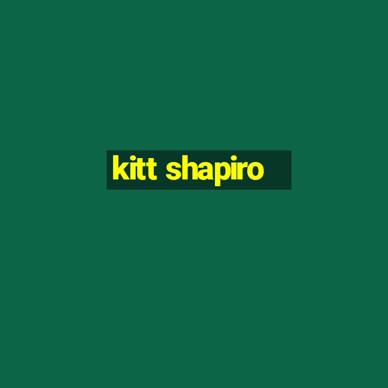 kitt shapiro