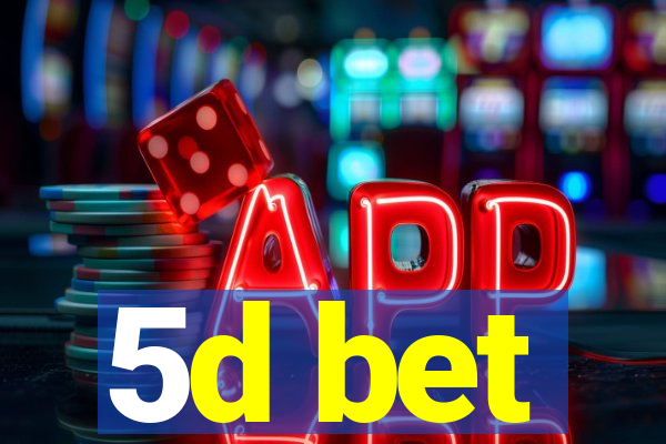 5d bet