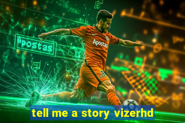 tell me a story vizerhd