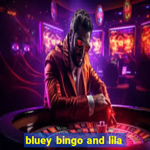 bluey bingo and lila