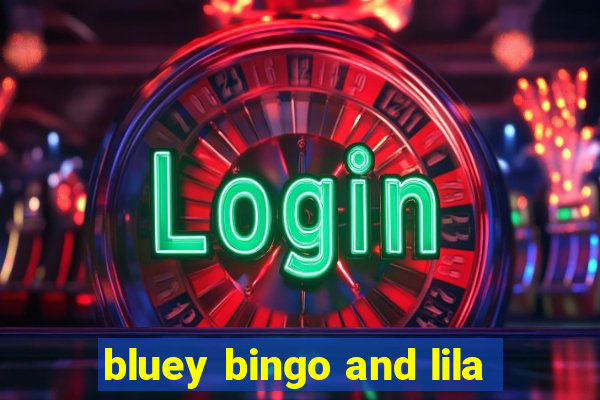 bluey bingo and lila