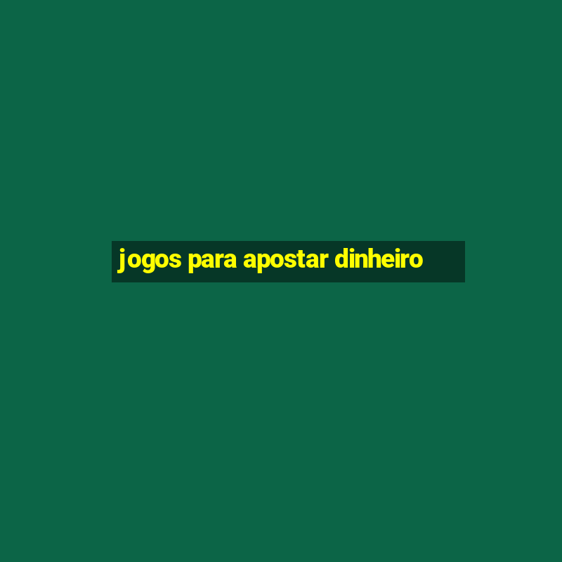 jogos para apostar dinheiro