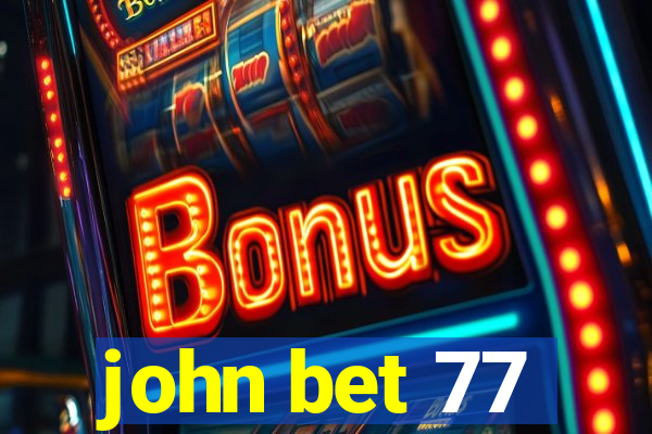 john bet 77