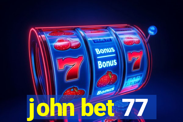 john bet 77