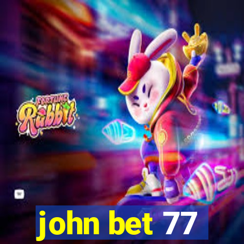 john bet 77