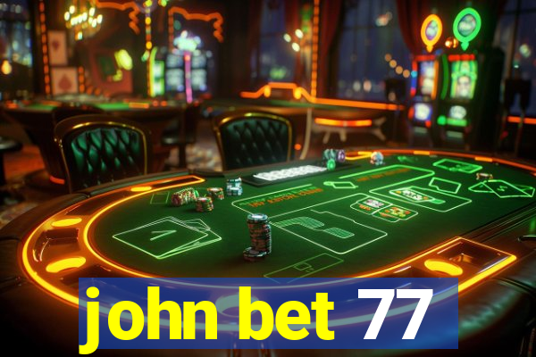 john bet 77