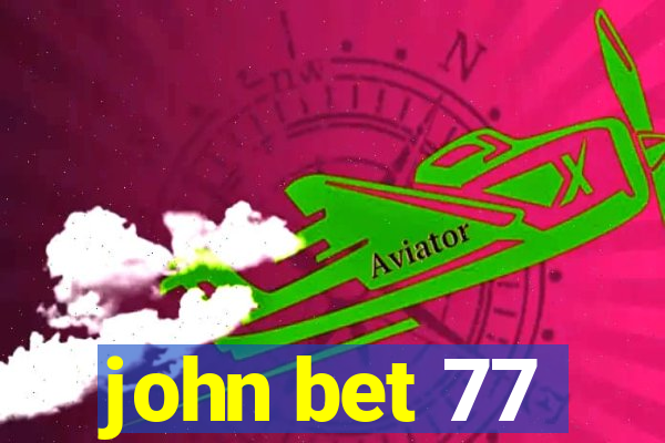 john bet 77