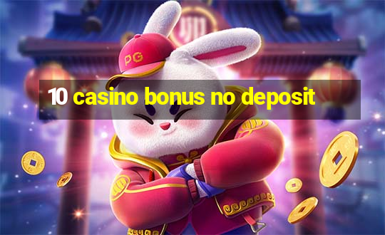 10 casino bonus no deposit