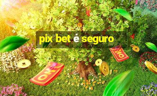 pix bet é seguro