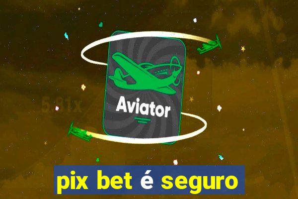 pix bet é seguro