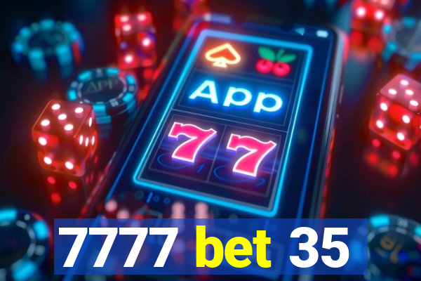 7777 bet 35