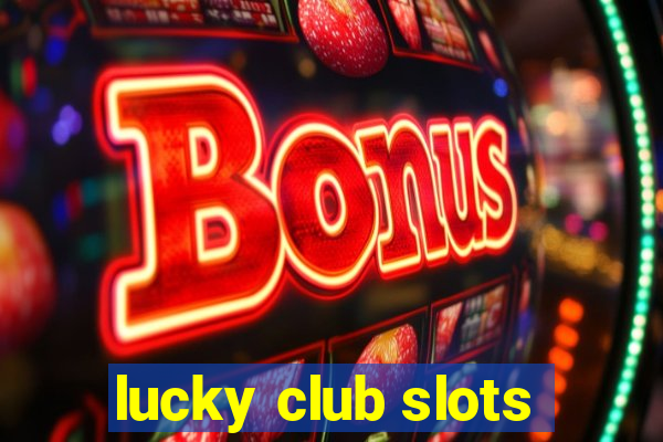 lucky club slots