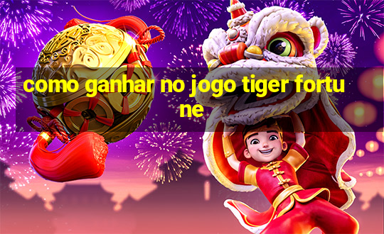 como ganhar no jogo tiger fortune