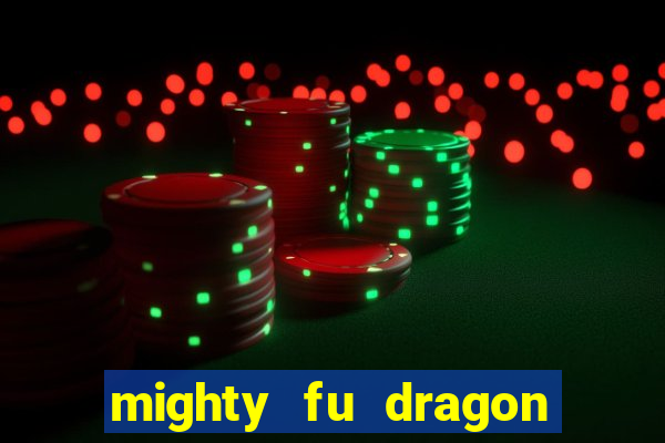 mighty fu dragon slot casino