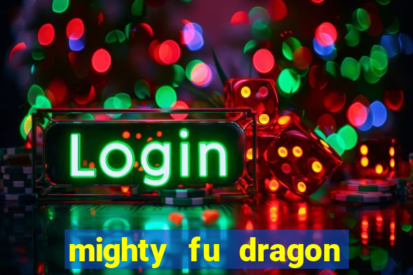 mighty fu dragon slot casino