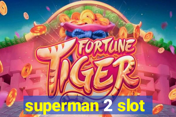 superman 2 slot