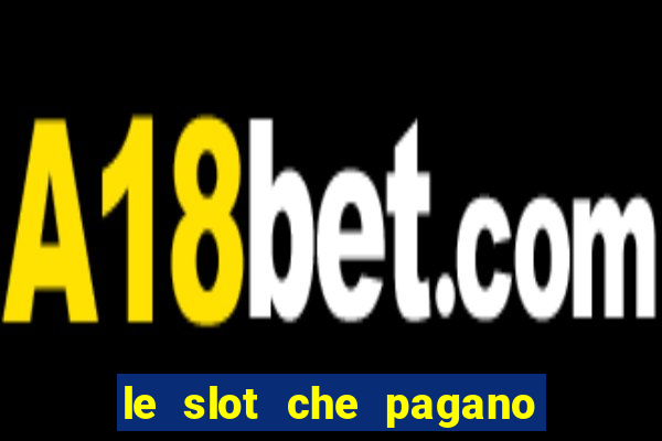 le slot che pagano di piu