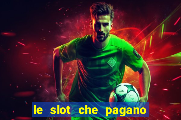 le slot che pagano di piu