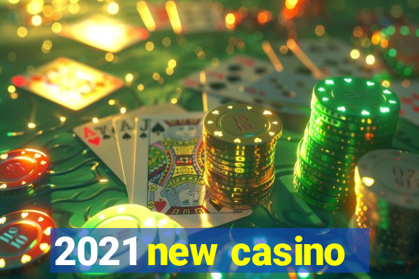 2021 new casino