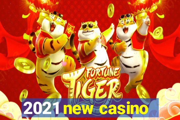 2021 new casino