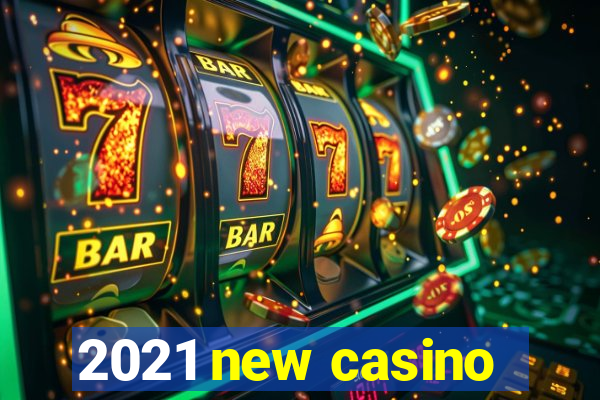 2021 new casino